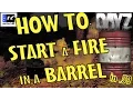 DayZ Survival Tips - HOW TO START A FIRE IN A BARREL in 59