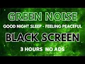 Download Lagu Green Noise Sound Help You Sleep Good Night, Feeling Peaceful, Full Of Energy - Black Screen 3H