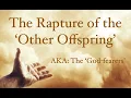 Download Lagu The Rapture of the 'Other Offspring', the God Fearers   (Rapture in Rev. Pt5)