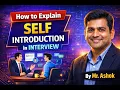 How to explain self introduction in interviews ashokit