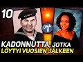 10 MYSTISESTI KADONNUTTA JOTKA LOYTYIVAT VUOSIEN JALKEEN
