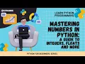 Python for Beginners - 006 Mastering Numbers in Python A Guide to Integers Floats and More