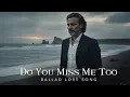 Lagu Do You Miss Me Too | Top US UK Hits \u0026 Trending Music