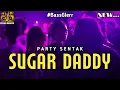 Lagu PARTY - SUGAR DADDY 🍼🌴 TERBARU BASS GLERR 🔊 ECHAN REMIXR FT RESKI GILANO 🔥 2025