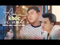 Download Lagu ANH KHÓC VÌ ANH I NGUYÊN KHÔI x  LƯƠNG THẾ MINH