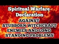 100 Supernatural Warfare Declarations to Defeat Stubborn Enemies and Witchcraft Attacks