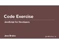 JavaScript for Developers 39 - Code Exercise