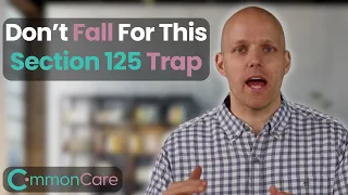 WARNING Watch This Before Signing Up for a Section 125 Tax Advantaged Plan