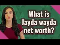 What is Jayda wayda net worth