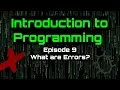 Introduction to Programming - Episode 9 What are Errors