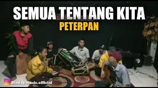 Download SEMUA TENTANG KITA - PETERPAN KOPLO COVER BY BLEDAG MUSIC MP3