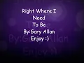 Right Where I Need To Be-Gary Allan (lyrics)