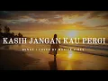 Lagu BUNGA -  KASIH JANGAN KAU PERGI (COVER  BY MUSICA VIBES)