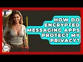 How Do Encrypted Messaging Apps Protect My Privacy - Anthropology Insights