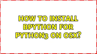 How to install bpython for python3 on OSX 2 Solutions