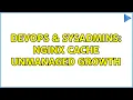 DevOps SysAdmins Nginx cache unmanaged growth