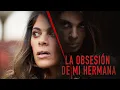 My Sister s Obsession FULL MOVIE Thriller Movies Star Movies