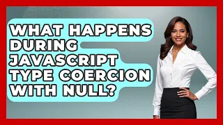 What Happens During JavaScript Type Coercion With Null - JavaScript Toolkit