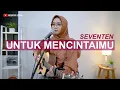 Download Lagu SEVENTEN - UNTUK MENCINTAIMU (COVER BY REGITA ECHA)