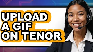 How to Upload a Gif on Tenor only Way