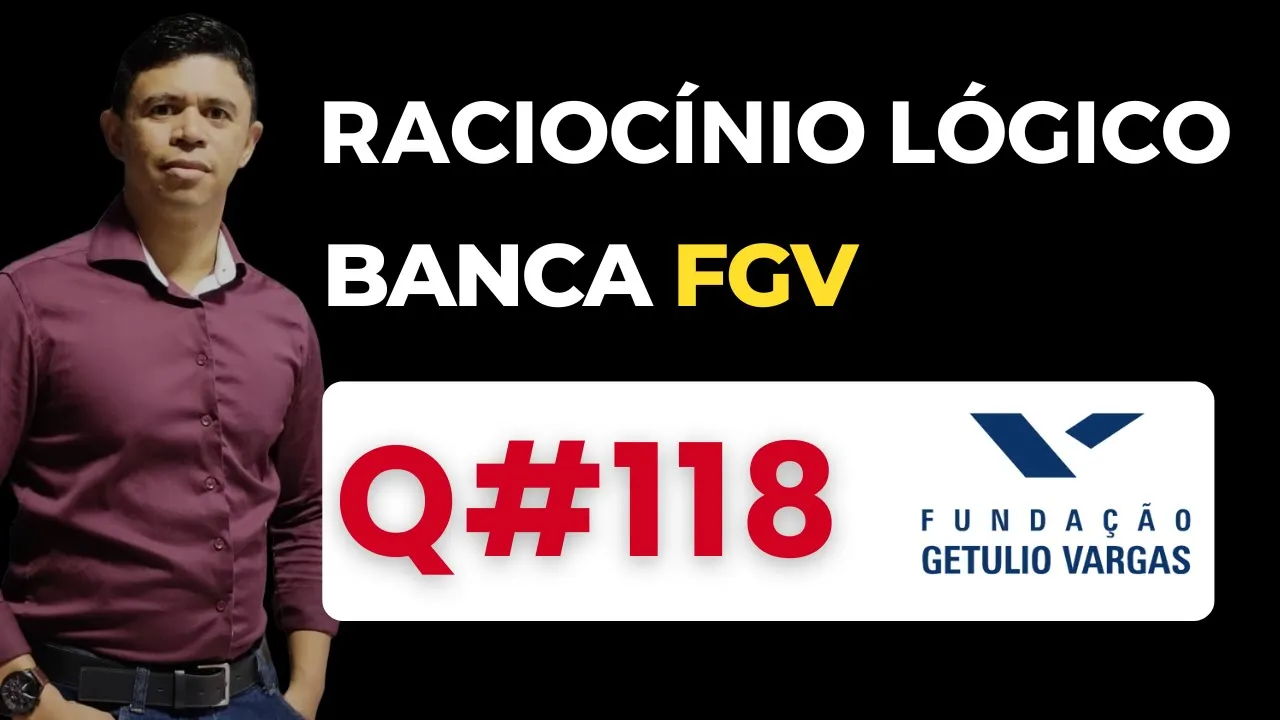 Questão 118📌Raciocínio Lógico📚 Banca #fgv #cnu #concursospublicos RLM PARA CONCURSOS BANCA FGV