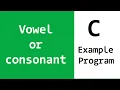 How to Check an Alphabet for Vowel or Consonant using C Programming Language