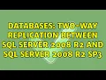 Databases Two-way replication between SQL Server 2008 R2 and SQL Server 2008 R2 SP3