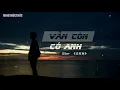 Download Lagu 【Vietsub+Kara】Vẫn còn có anh 《还有我》|| G2er