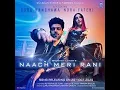 Download Lagu Nach Meri Rani | Guru randhwa | ft  Nora fatehi New Punjabi song2020 Trailor out now