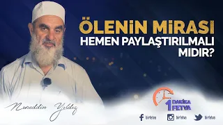 Ölenin mirası hemen paylaştırılmalı mıdır?