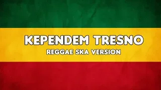 Download KEPENDEM TRESNO - Reggae SKA Version MP3