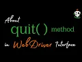 quit method in WebDriver Interface in selenium