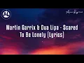 Martin Garrix & Dua Lipa - Scared To Be Lonely (Lyrics)