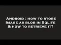 Android how to store Image as blob in Sqlite how to retrieve it