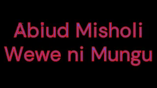wewe ni mungu mch abiud misholi official music 