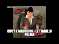 Chuy y Mauricio - El Tigrillo Palma