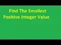 Find The Smallest Positive Integer Value