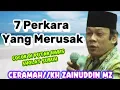 Download Lagu CERAMAH PENGHANTAR TIDUR INILAH 7PERKARA YANG MERUSAK//CERAMAH KH ZAINUDDIN MZ