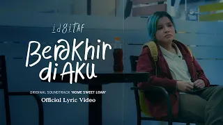 idgitaf berakhir di aku ost home sweet loan official lyric video 