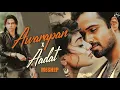 Lagu Awarapan X Aadat Mashup | Toh Phir Aao | Best Of Emraan Hashmi Songs| Ab Roh Aadaat Si | KK X Atif 