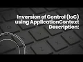 FSD Unit 2 1 Demonstrate Inversion of Control IoC using ApplicationContext