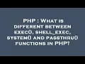 PHP What is different between exec shell - exec system and passthru functions in PHP