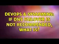 DevOps SysAdmins If DNS Failover is not recommended what is 3 Solutions