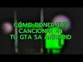 Pon Tus Canciones En GTA SA ANDROID [Tutorial]