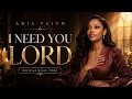 I Need You Lord Right Now When You Need God s Presence Most Aria Faith