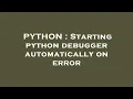 PYTHON Starting python debugger automatically on error