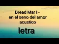 Dread Mar I - en el seno del amor acustico (letra)