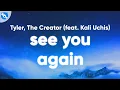 Download Lagu Tyler, The Creator - See You Again (Clean - Lyrics) feat. Kali Uchis