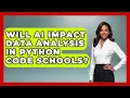 Will AI Impact Data Analysis in Python Code Schools Python Code School News