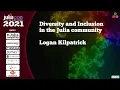 Diversity and Inclusion in the Julia community Logan Kilpatrick JuliaCon 2021